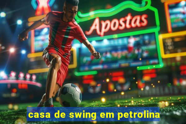 casa de swing em petrolina